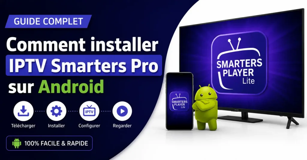 Comment installer IPTV Smarters Pro sur Android